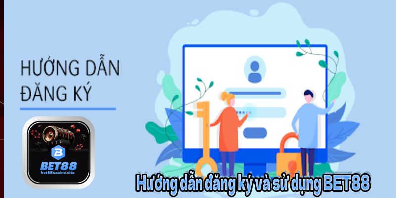 Hướng dẫn đăng ký và sử dụng BET88