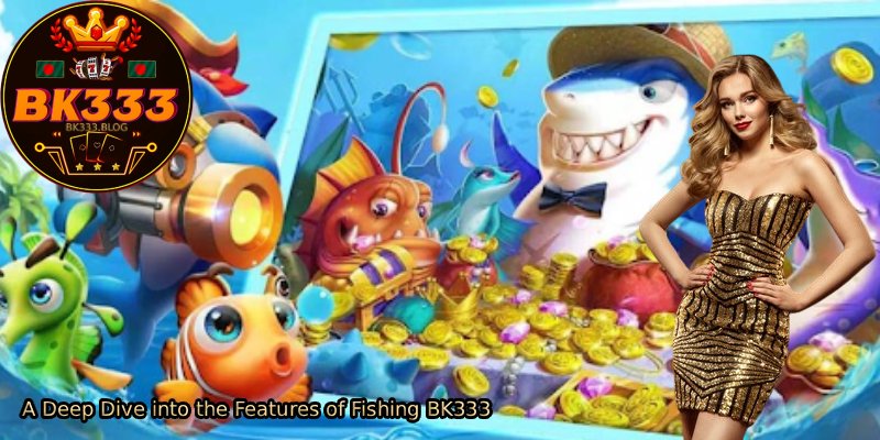 A-Deep-Dive-into-the-Features-of-Fishing-BK333 