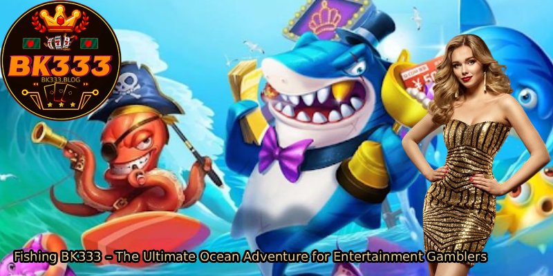 Fishing-BK333-–-The-Ultimate-Ocean-Adventure-for-Entertainment-Gamblers 