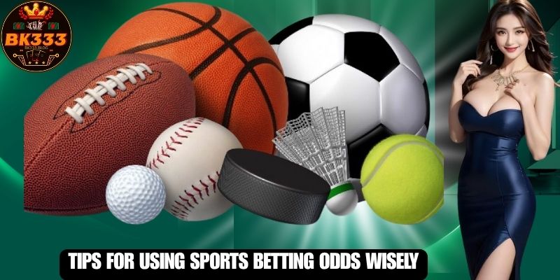 Tips for Using Sports Betting Odds Wisely