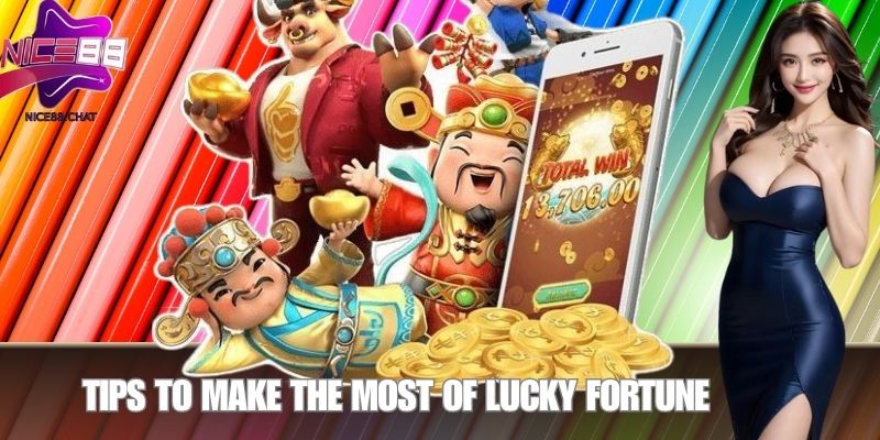 Tips to Make the Most of Lucky Fortune